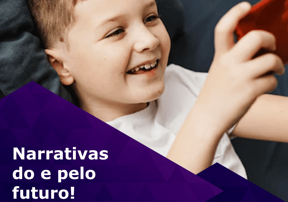 Narrativas do Futuro: A Importância da Construção de Histórias por Nativos Digitais